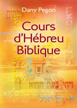 COURS D-HEBREU BIBLIQUE / NOUVELLE EDITION REVISEE ET AUGMENTEE - PEGON DANY - EXCELSIS