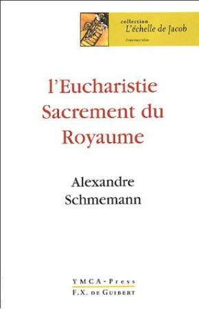 EUCHARISTIE SACREMENT DU ROYAUME - SCHMEMANN ALEXANDRE - OEIL FX DE GUIB