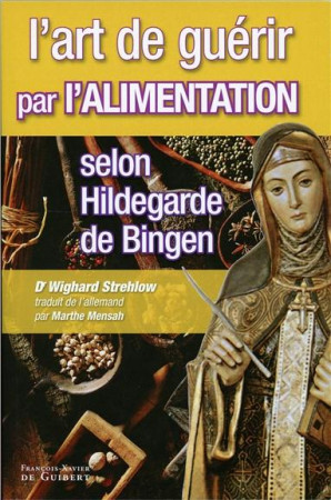 ART DE GUERIR PAR L-ALIMENTATION SELON HILDEGARDE - STREHLOW WIGHARD - OEIL FX DE GUIB