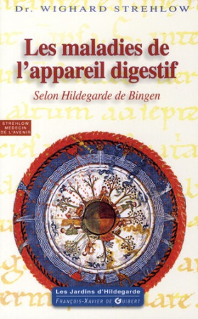 MALADIES DE L-APPAREIL DIGESTIF SELON HILDE GARDE DE BINGEN - STREHLOW WIGHARD - OEIL FX DE GUIB