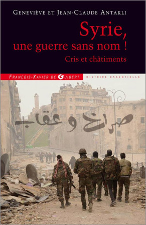 SYRIE UNE GUERRE SANS NOM - ANTAKLI GENEVIEVE - F.-X. de Guibert