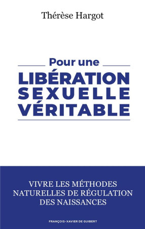 POUR UNE LIBERATION SEXUELLE VERITABLE / VIVRE LES METHODES NATURELLES DE REGULATION DES NAISSANCES - HARGOT THERESE - OEIL FX DE GUIB