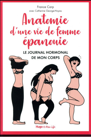 ANATOMIE D-UNE VIE DE FEMME EPANOUIE / LE JOURNAL HORMONAL DE MON CORPS - CARP FRANCE - HUGO JEUNESSE