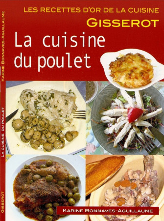 CUISINE DU POULET - RECETTES D-OR - Karine Bonnaves-Aguillaume - GISSEROT