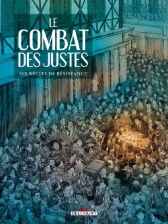 COMBAT DES JUSTES - SIX RECITS DE RESISTANC - Philippe Thirault - DELCOURT