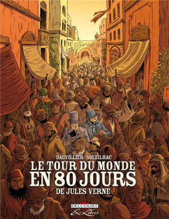 TOUR DU MONDE EN 80 JOURS (LE) , DE JULES V ERNE - INTEGRALE - DAUVILLIER-L+SOLEILH - Delcourt