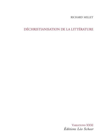 DECHRISTIANISATION DE LA LITTERATURE - MILLET RICHARD - Léo Scheer