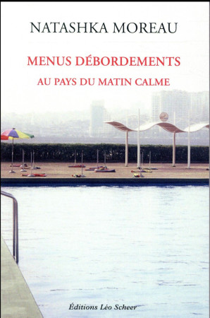 MENUS DEBORDEMENTS AU PAYS DU MATIN CALME - MOREAU NATASHKA - LEO SCHEER