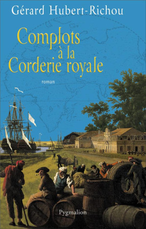 COMPLOTS A LA CORDERIE ROYALE - HUBERT-RICHOU GERARD - PYGMALION