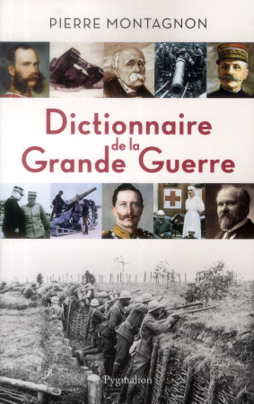 DICTIONNAIRE DE LA GRANDE GUERRE - MONTAGNON PIERRE - Pygmalion