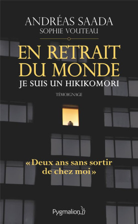 EN RETRAIT DU MONDE, JE SUIS UN HIKIKOMORI - SAADA ANDREAS - PYGMALION