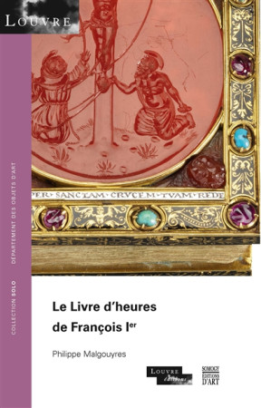 LIVRE D-HEURES DE FRANCOIS 1ER - MALGOUYRES PHILIPPE - SOMOGY EDITIONS