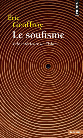 SOUFISME. VOIE INTERIEURE DE L-ISLAM (LE) - GEOFFROY ERIC - POINTS