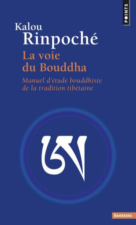 VOIE DU BOUDDHA. MANUEL D-ETUDE BOUDDHISTE DE LA TRADITION TIBETAINE (LA) - KALOU RINPOCHE - POINTS