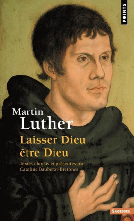 MARTIN LUTHER. LAISSER DIEU ETRE DIEU - BAUBEROT-BRETONES C. - Points