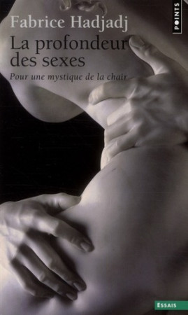 PROFONDEUR DES SEXES. POUR UNE MYSTIQUE DE LA CHAIR (LA) - HADJADJ FABRICE - POINTS