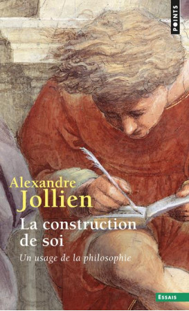 CONSTRUCTION DE SOI / UN USAGE DE LA PHILOSOPHIE - JOLLIEN ALEXANDRE - POINTS