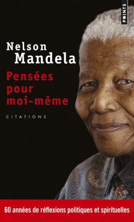 PENSEES POUR MOI-MEME. LE LIVRE AUTORISE DE CITATIONS - MANDELA NELSON - POINTS