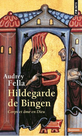 HILDEGARDE DE BINGEN. CORPS ET AME EN DIEU - FELLA AUDREY - Points