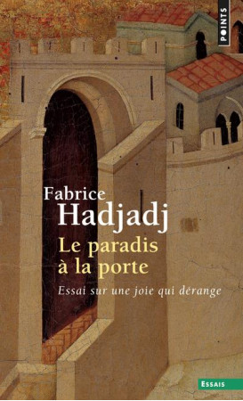 PARADIS A LA PORTE / ESSAI SUR UNE JOIE QUI DERANGE (LE) - HADJADJ FABRICE - Points