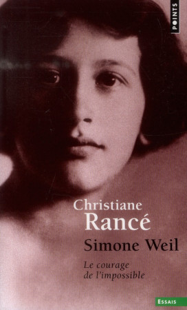 SIMONE WEIL. LE COURAGE DE L-IMPOSSIBLE - RANCE CHRISTIANE - Points