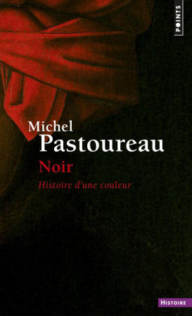 NOIR. HISTOIRE D-UNE COULEUR - PASTOUREAU MICHEL - Points