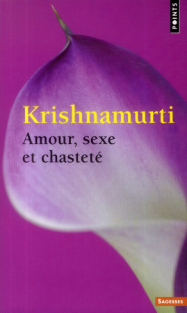 AMOUR, SEXE ET CHASTETE - KRISHNAMURTI - Points