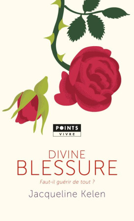 DIVINE BLESSURE. FAUT-IL GUERIR DE TOUT? - KELEN JACQUELINE - Points