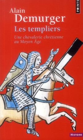 TEMPLIERS. UNE CHEVALERIE CHRETIENNE AU MOY EN AGE (LES) - DEMURGER ALAIN - Points