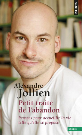 PETIT TRAITE DE L-ABANDON. PENSEES POUR ACC UEILLIR LA VIE TELLE QU-ELLE SE PROPOSE - JOLLIEN ALEXANDRE - Points