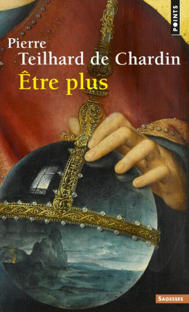 ETRE PLUS - TEILHARD DE CHARDIN - Points