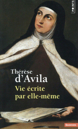 VIE ECRITE PAR ELLE-MEME - THERESE D-AVILA - Points