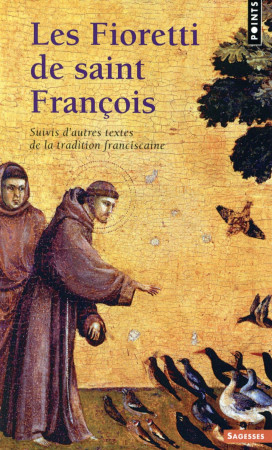 FIORETTI DE SAINT FRANCOIS. SUIVIS D-AUTRES TEXTES DE LA TRADITION FRANCISCAINE (LES) - FRANCOIS D-ASSISE - Points