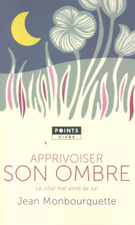 APPRIVOISER SON OMBRE. LE COTE MAL AIME DE SOI - MONBOURQUETTE JEAN - Points