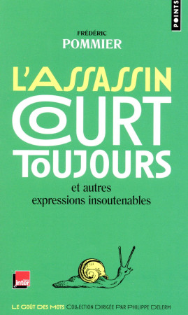 ASSASSIN COURT TOUJOURS. ET AUTRES EXPRESSI ONS INSOUTENABLES (L-) - POMMIER FREDERIC - Points