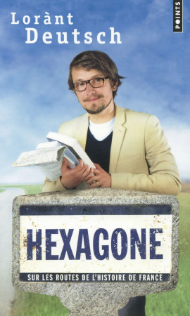 HEXAGONE. SUR LES ROUTES DE L-HISTOIRE DE F RANCE - DEUTSCH LORANT - Points