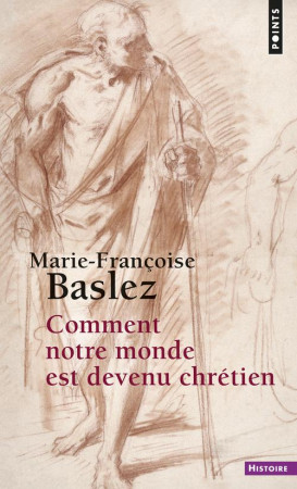 COMMENT NOTRE MONDE EST DEVENU CHRETIEN - BASLEZ M-F. - Points