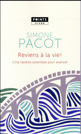 REVIENS A LA VIE / CINQ REPERES ESSENTIELS POUR AVANCER - PACOT SIMONE - Points