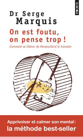 ON EST FOUTU, ON PENSE TROP ! COMMENT SE LIBERER DE PENSOUILLARD LE HAMSTER - MARQUIS SERGE - Points