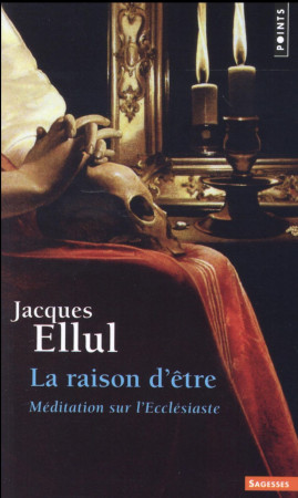 RAISON D-ETRE. MEDITATION SUR L-ECCLESIASTE (LA) - ELLUL JACQUES - Points