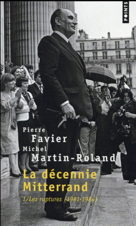 DECENNIE MITTERRAND. LES RUPTURES (1981-1984) (LA) - FAVIER PIERRE - Points