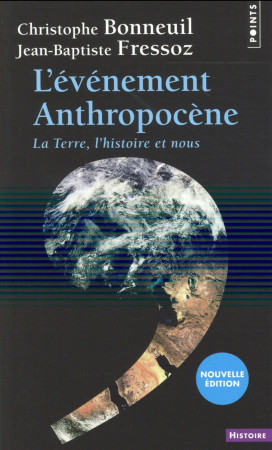 EVENEMENT ANTHROPOCENE / LA TERRE, L-HISTOIRE ET NOUS - BONNEUIL/FRESSOZ - Points