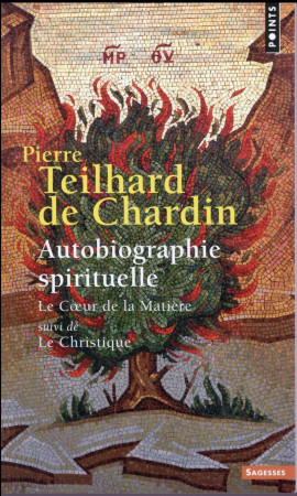 AUTOBIOGRAPHIE SPIRITUELLE. LE COEUR DE LA MATIERE SUIVI DE LE CHRISTIQUE - TEILHARD DE CHARDIN - Points