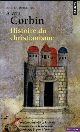 HISTOIRE DU CHRISTIANISME. POUR MIEUX COMPRENDRE NOTRE TEMPS - CORBIN ALAIN - Points