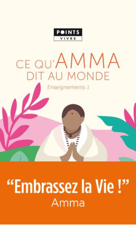 CE QU-AMMA DIT AU MONDE. ENSEIGNEMENTS D-UNE SAGE D-AUJOURD-HUI - AMRITANANDAMAYI MATA - POINTS