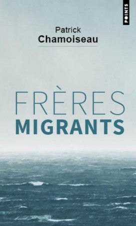 FRERES MIGRANTS - CHAMOISEAU PATRICK - POINTS