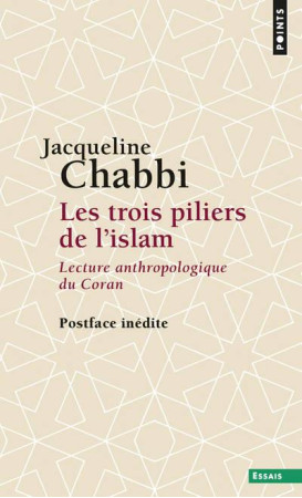 LES TROIS PILIERS DE L-ISLAM. LECTURE ANTHROPOLOGIQUE DU CORAN - CHABBI JACQUELINE - POINTS