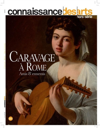 CARAVAGE A ROME / AMIS ET ENNEMIS - CONNAISSANCE DES ART - L'HARMATTAN