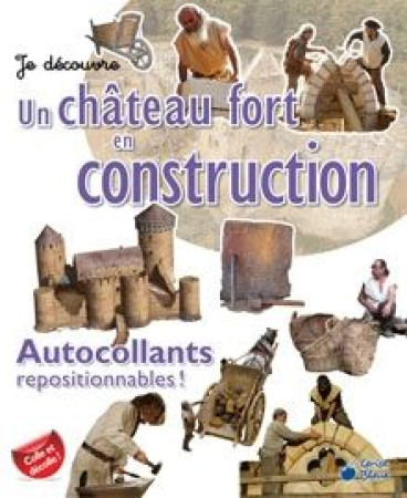 CHATEAU FORT LA CONSTRUCTION (AUTOCOLLANTS JE DECOUVRE) - COLLECTIF - CERISE BLEUE