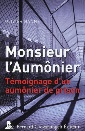 MONSIEUR L AUMONIER  TEMOIGNAGE D UN AUMONI ER DE PRISON - HANNE OLIVIER - B. Giovanangeli